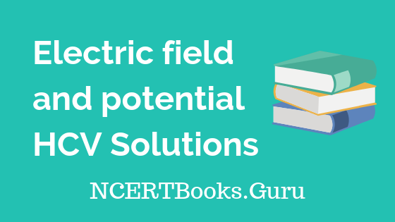 Electric field and potential HCV Solutions
