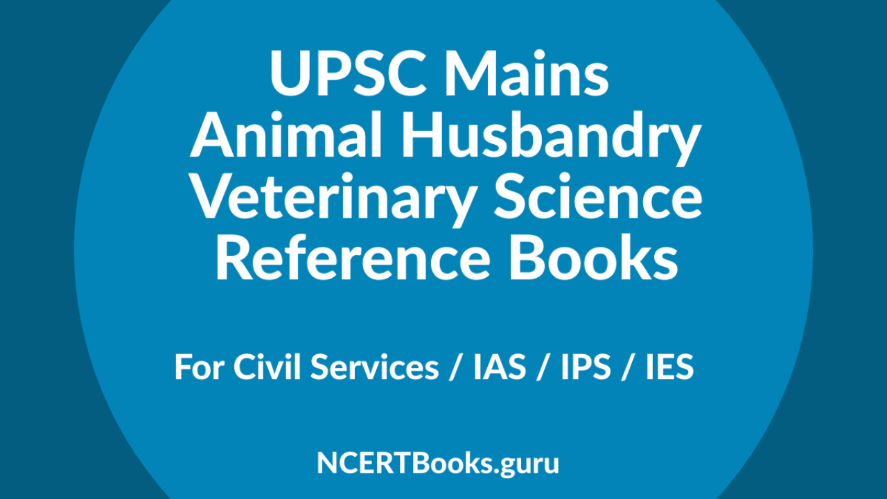 UPSC Mains Animal Husbandry & Veterinary Science Reference Books 2020 For  Civil Services / IAS / IPS / IES - NCERT Books