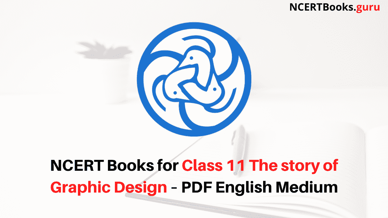 NCERT Books for Class 11 The story of Graphic Design PDF Download