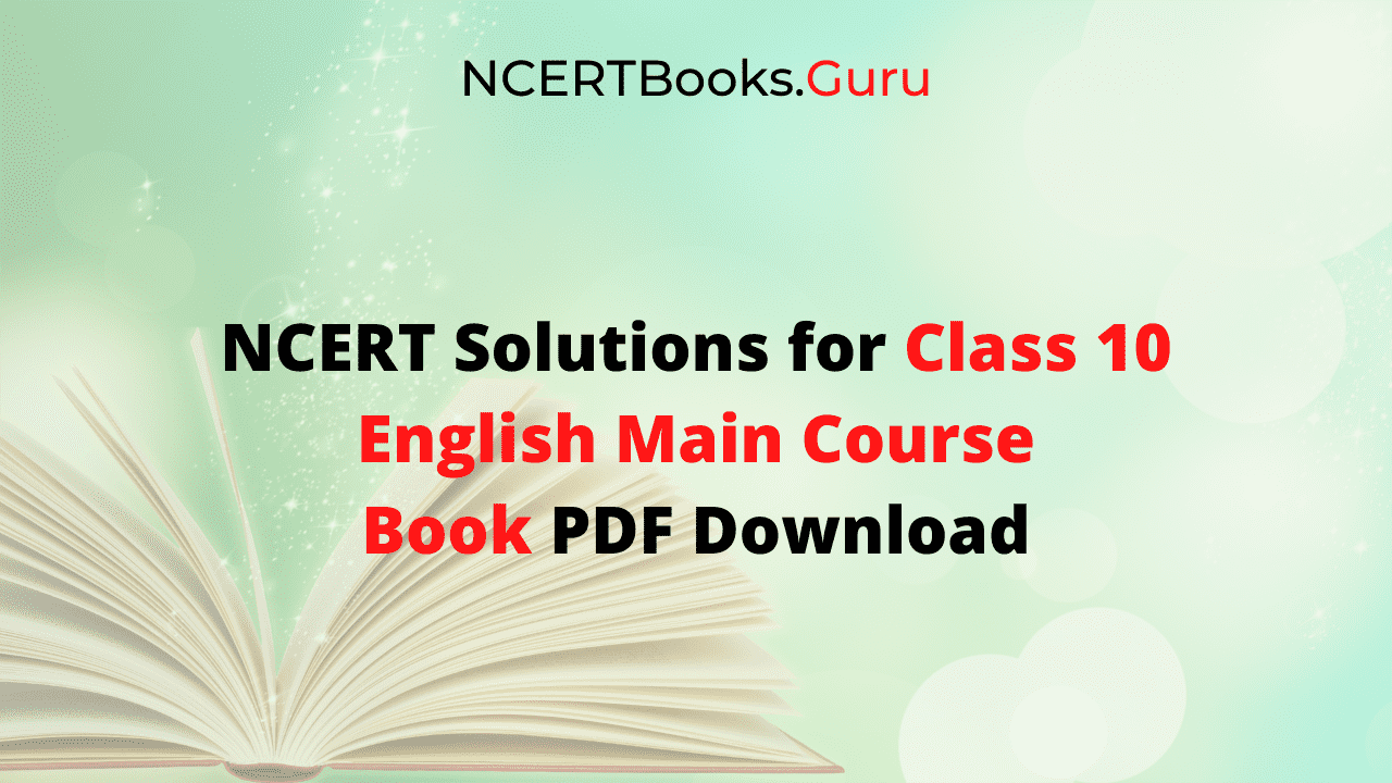 NCERT Solutions for Class 10 English Main Course Book Free PDF Download