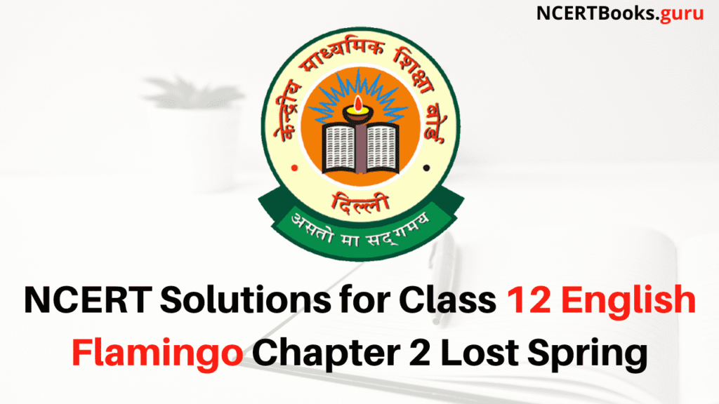 NCERT Solutions for Class 12 English Flamingo Chapter 2 Lost Spring