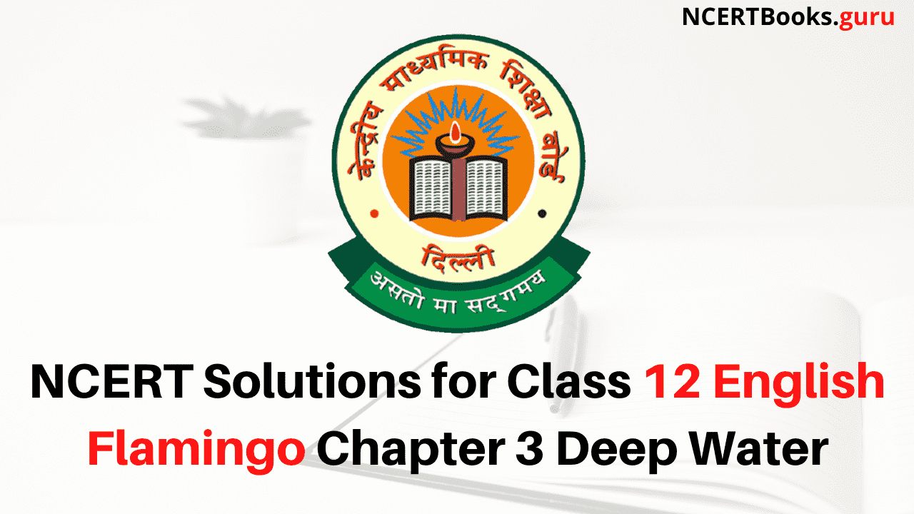 NCERT Solutions for Class 12 English Flamingo Chapter 3 Deep Water