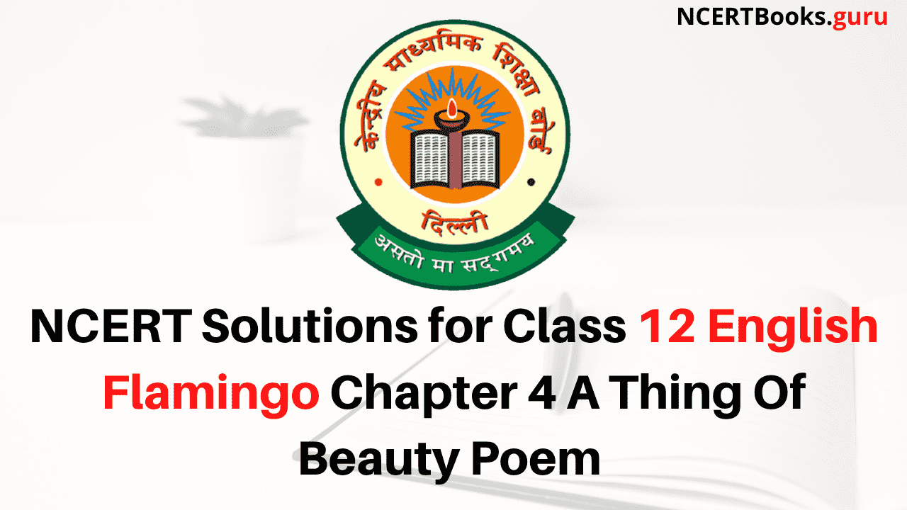 NCERT Solutions for Class 12 English Flamingo Chapter 4 A Thing Of Beauty Poem