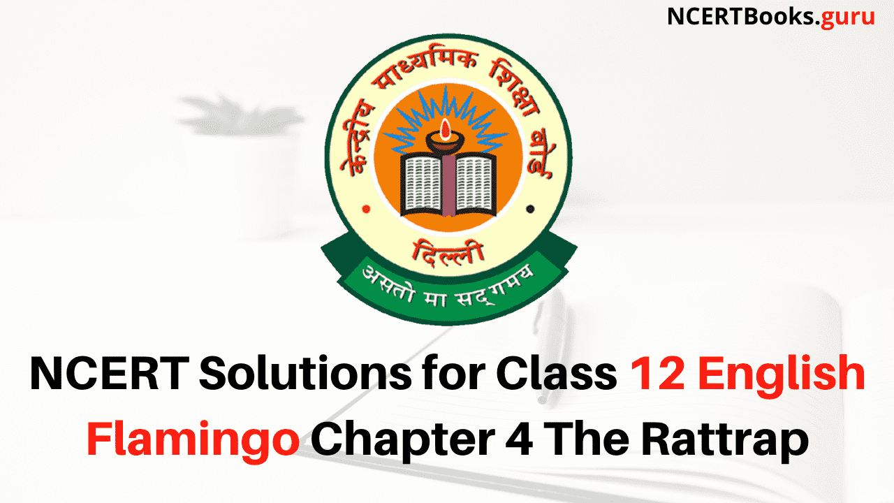 NCERT Solutions for Class 12 English Flamingo Chapter 4 The Rattrap