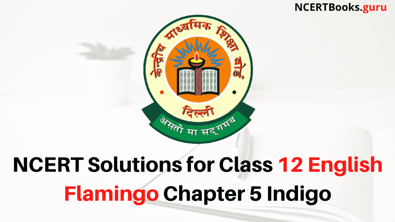 NCERT Solutions for Class 12 English Flamingo Chapter 5 Indigo