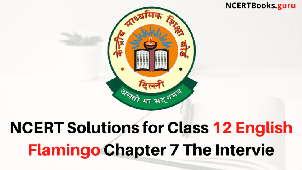 NCERT Solutions for Class 12 English Flamingo Chapter 7 The Intervie