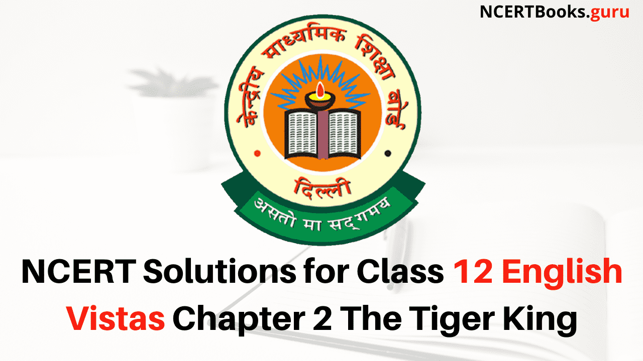 NCERT Solutions for Class 12 English Vistas Chapter 2 The Tiger King