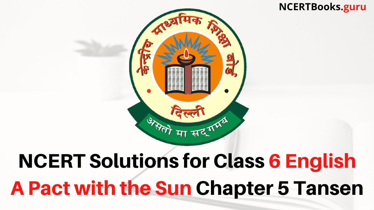 NCERT Solutions for Class 6 English A Pact with the Sun Chapter 5 Tansen