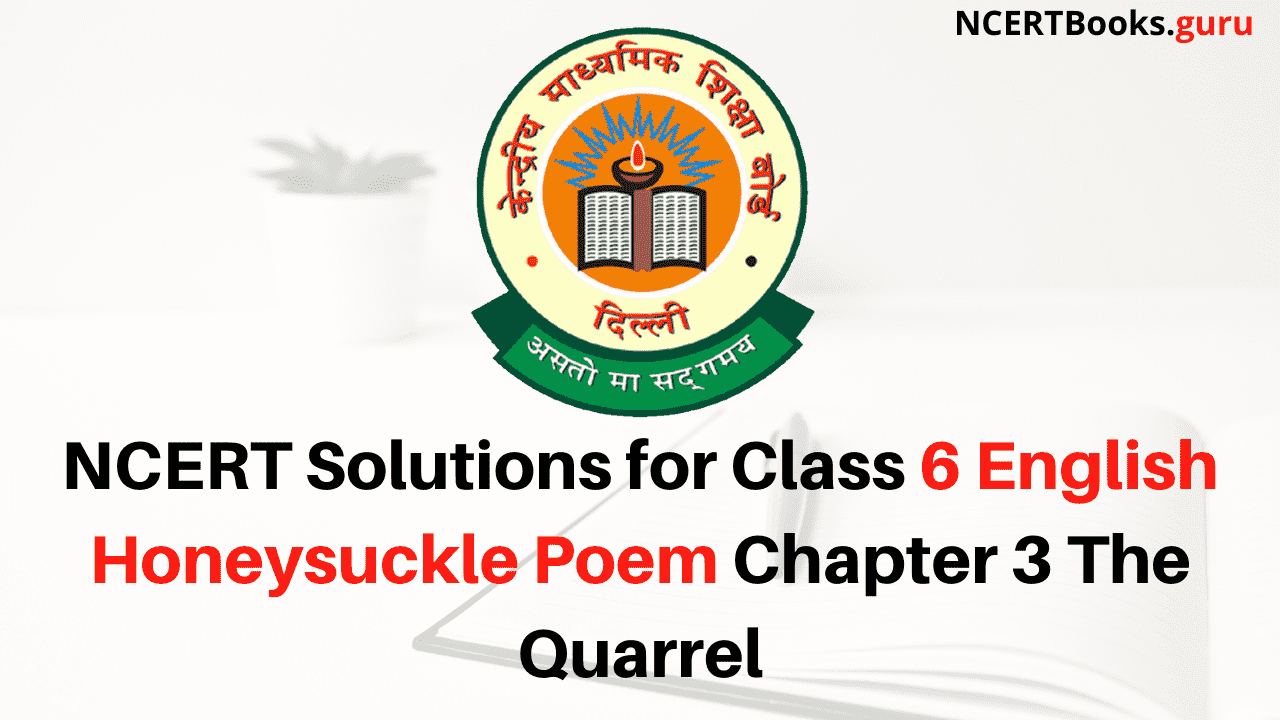 NCERT Solutions for Class 6 English Honeysuckle Poem Chapter 3 The Quarrel