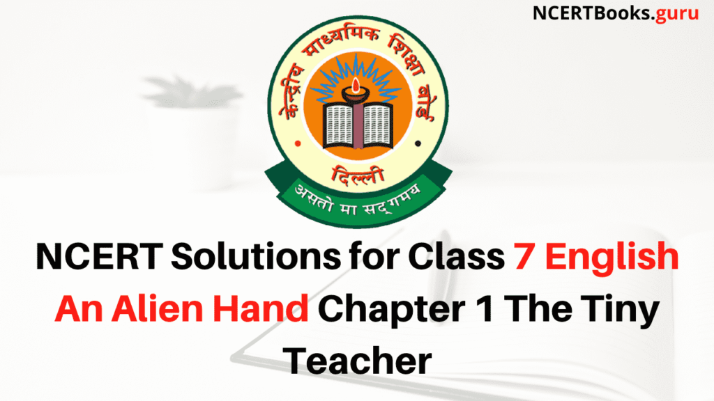 NCERT Solutions for Class 7 English An Alien Hand Chapter 1 The Tiny Teacher