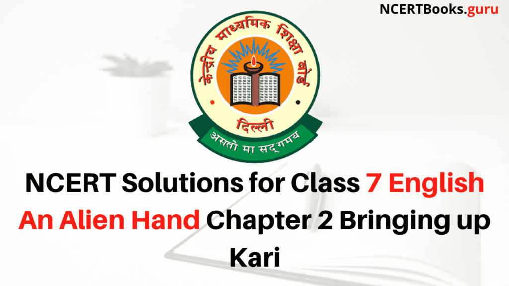 NCERT Solutions for Class 7 English An Alien Hand Chapter 2 Bringing up Kari