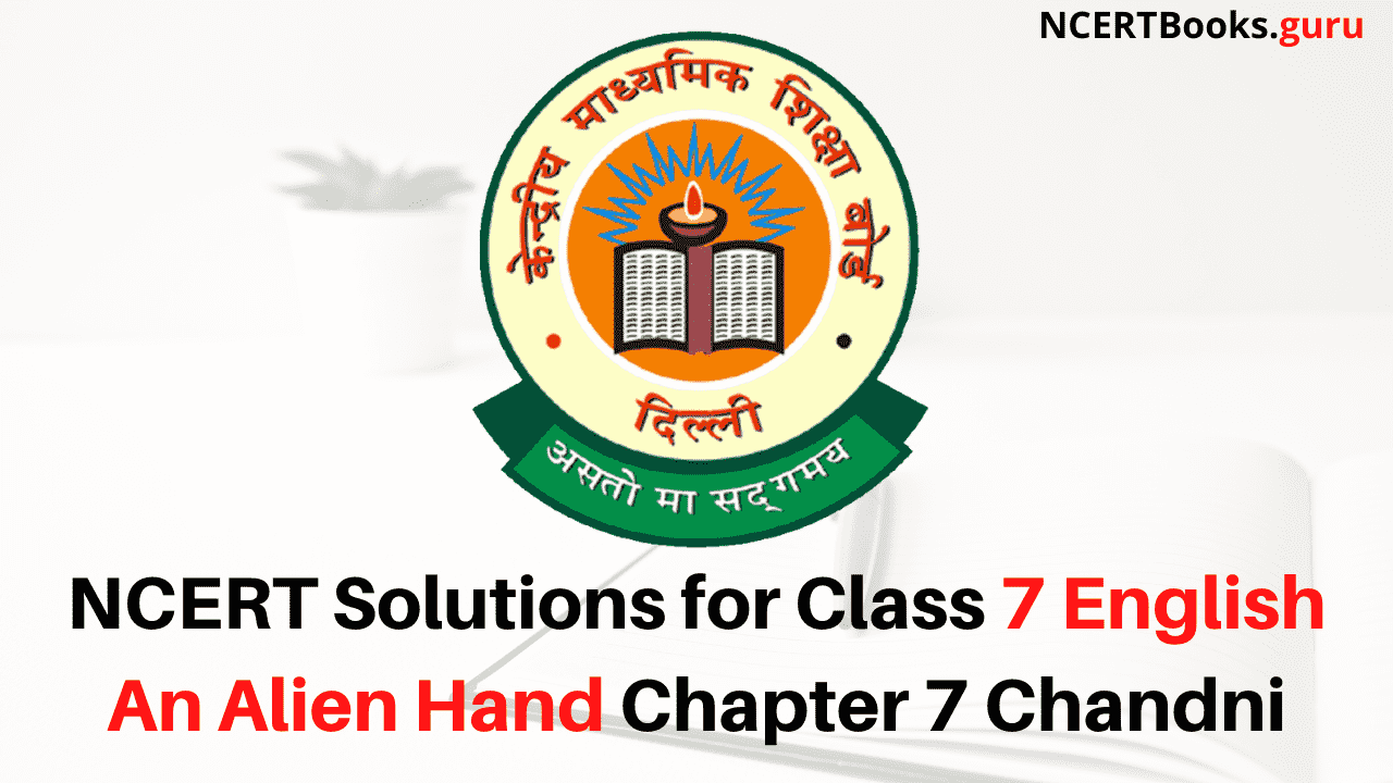 NCERT Solutions for Class 7 English An Alien Hand Chapter 7 Chandni
