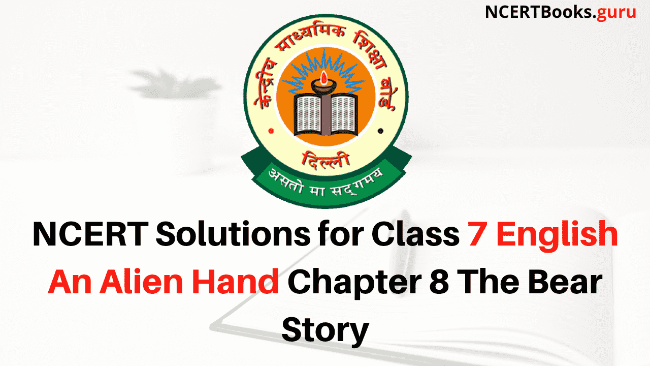 NCERT Solutions for Class 7 English An Alien Hand Chapter 8 The Bear Story