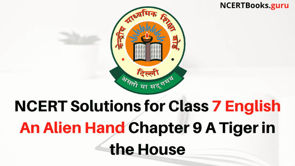 NCERT Solutions for Class 7 English An Alien Hand Chapter 9 A Tiger in the House