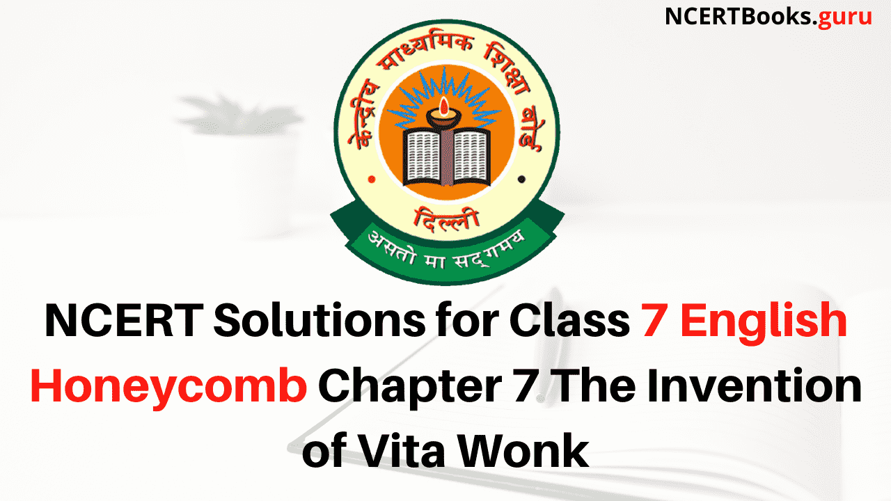 NCERT Solutions for Class 7 English Honeycomb Chapter 7 The Invention of Vita Wonk