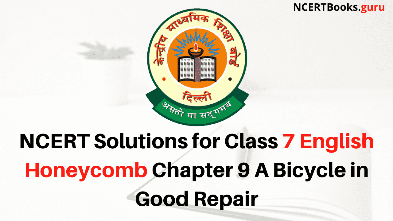 NCERT Solutions for Class 7 English Honeycomb Chapter 9 A Bicycle in Good Repair