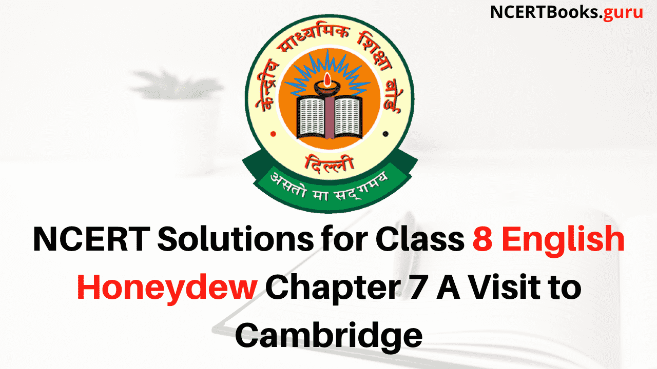 NCERT Solutions for Class 8 English Honeydew Chapter 7 A Visit to Cambridge