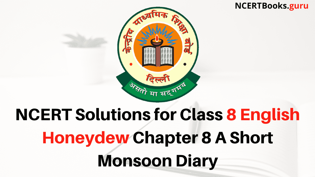 NCERT Solutions for Class 8 English Honeydew Chapter 8 A Short Monsoon Diary