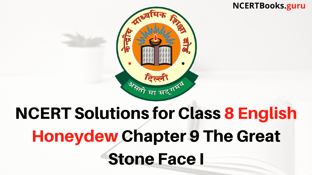 NCERT Solutions for Class 8 English Honeydew Chapter 9 The Great Stone Face I