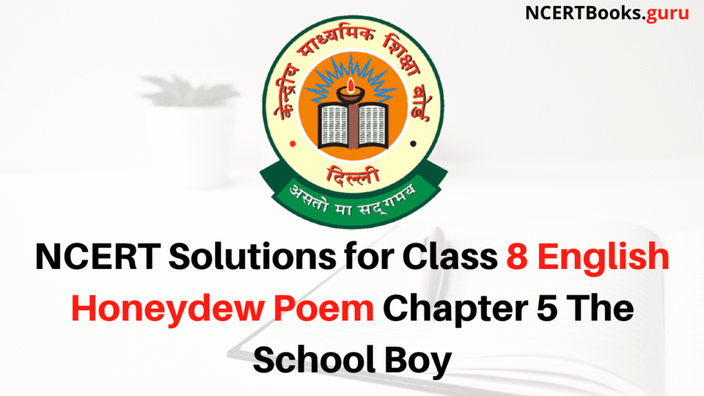 NCERT Solutions for Class 8 English Honeydew Poem Chapter 5 The School Boy