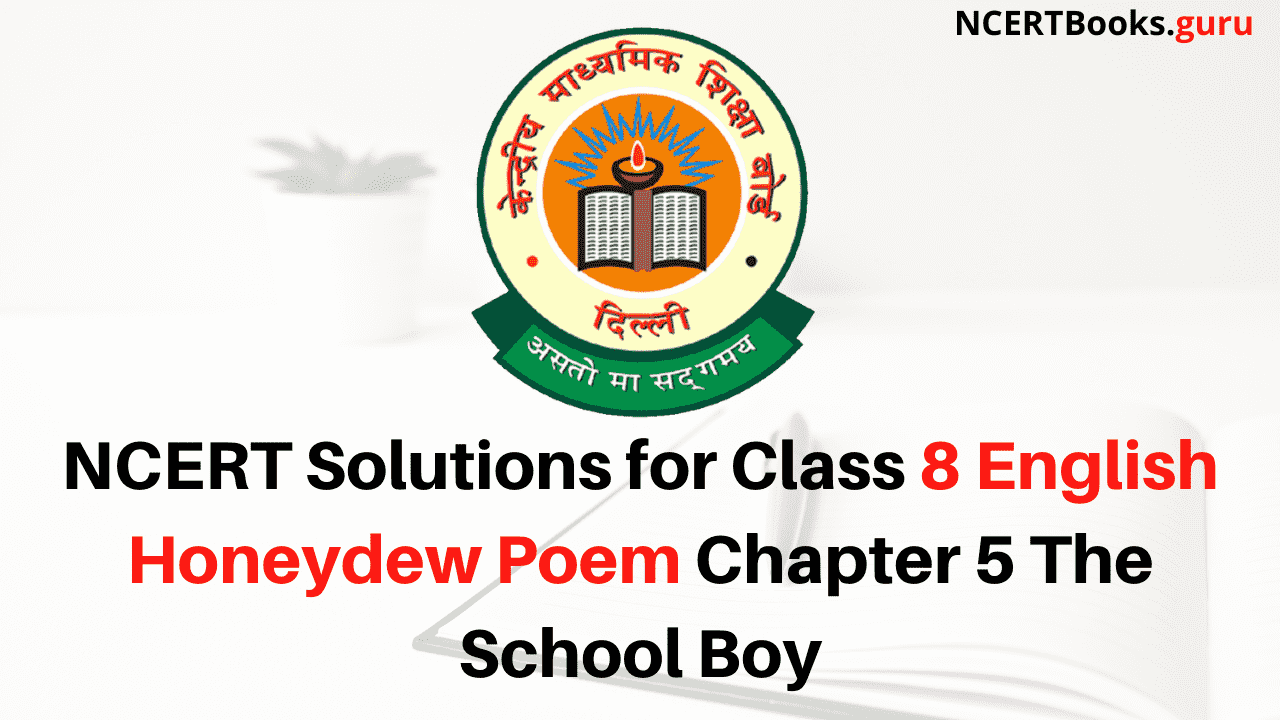 NCERT Solutions for Class 8 English Honeydew Poem Chapter 5 The School Boy