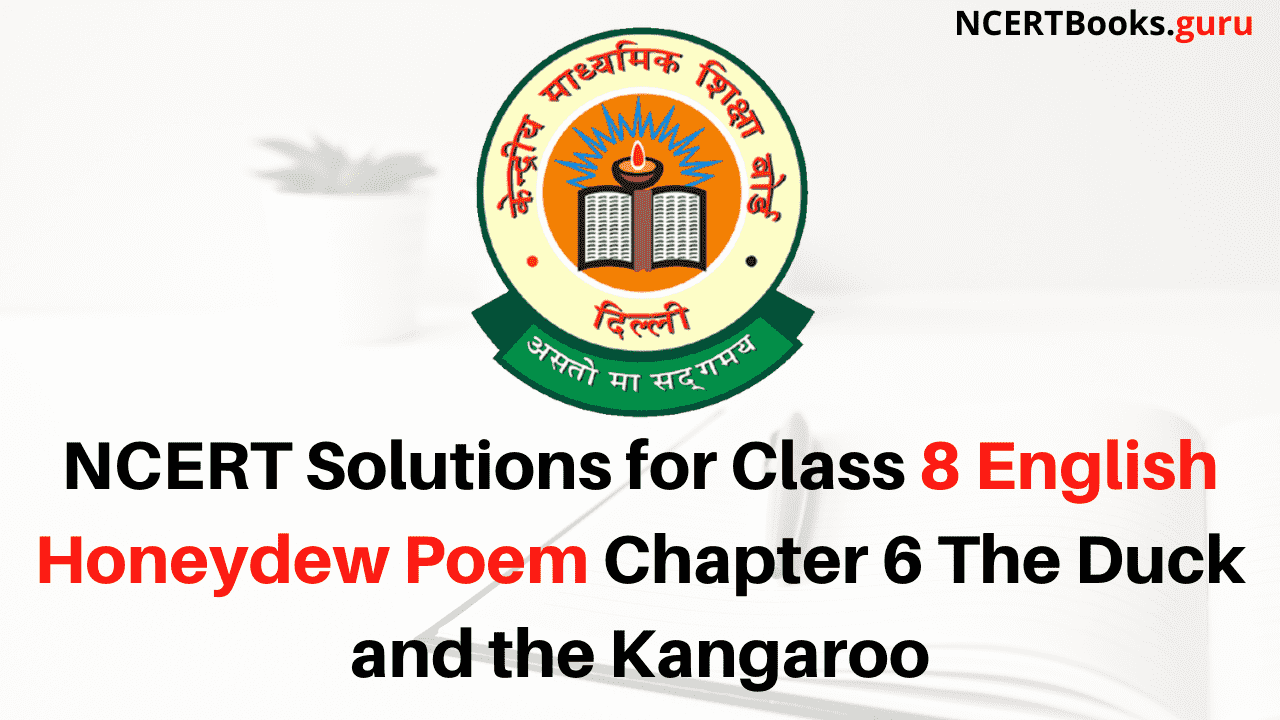 NCERT Solutions for Class 8 English Honeydew Poem Chapter 6 The Duck and the Kangaroo