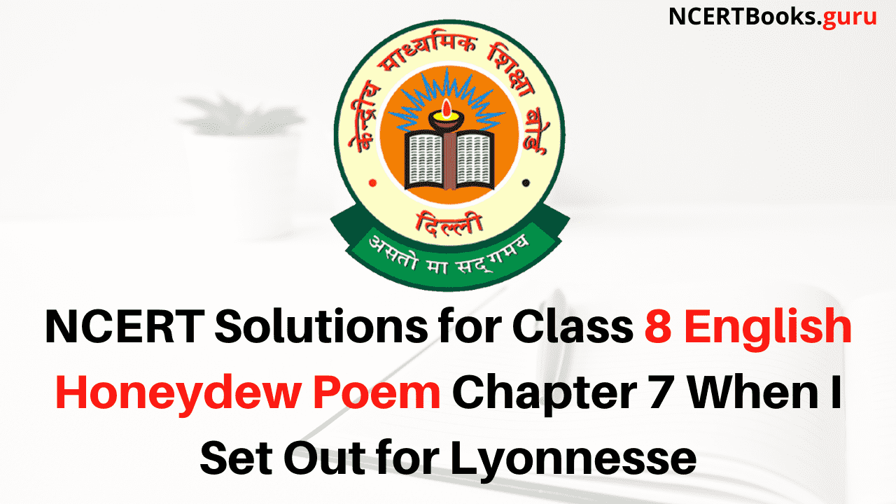 NCERT Solutions for Class 8 English Honeydew Poem Chapter 7 When I Set Out for Lyonnesse