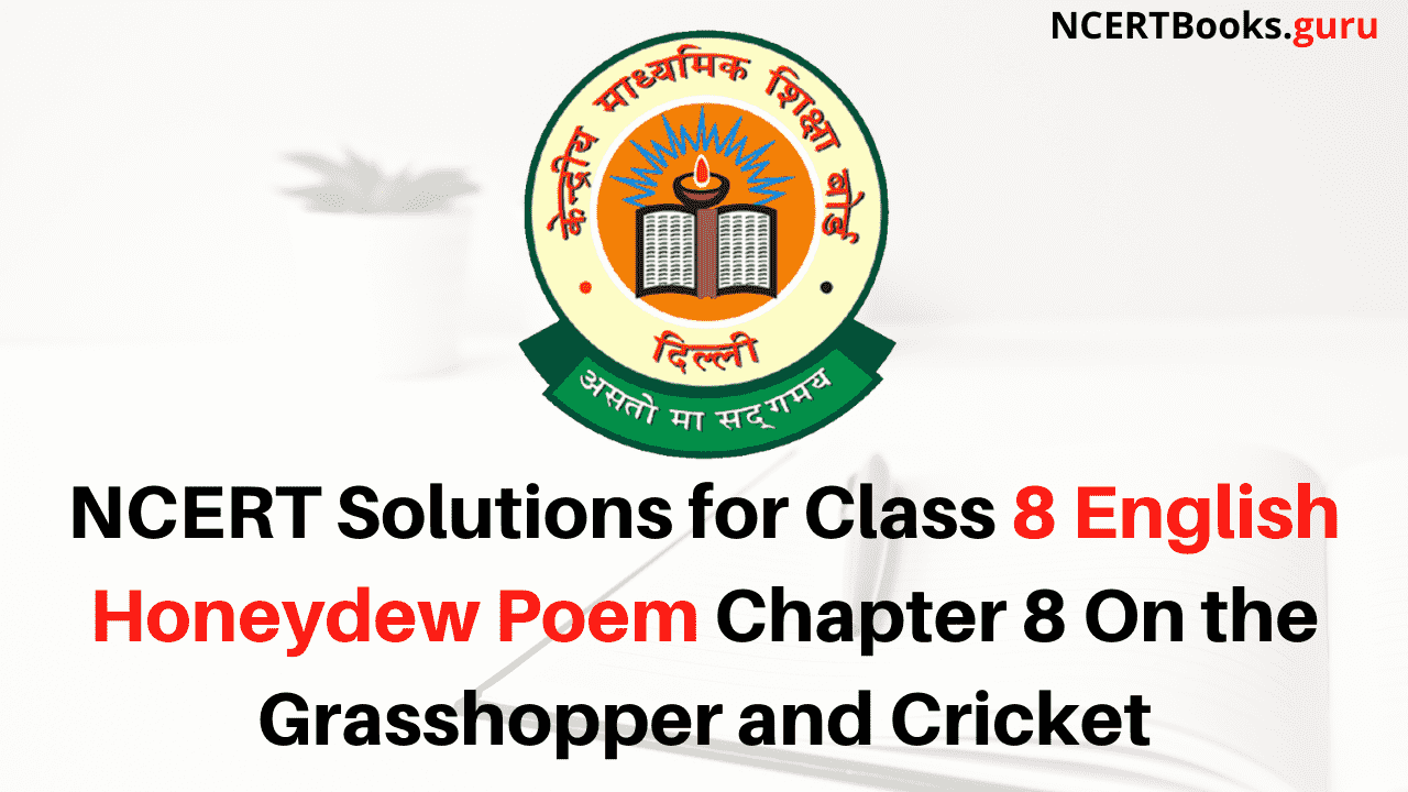 NCERT Solutions for Class 8 English Honeydew Poem Chapter 8 On the Grasshopper and Cricket