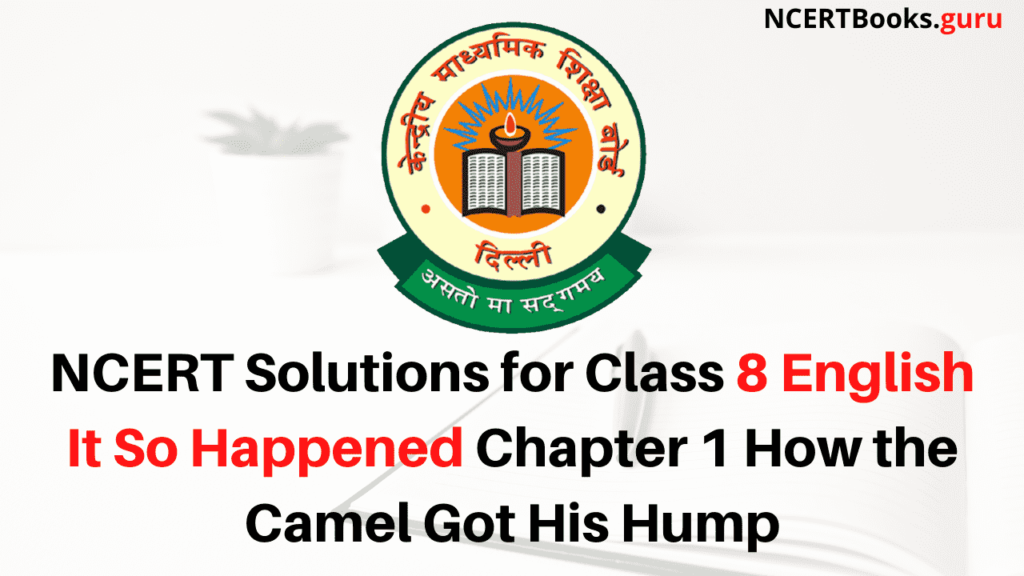 NCERT Solutions for Class 8 English It So Happened Chapter 1 How the Camel Got His Hump