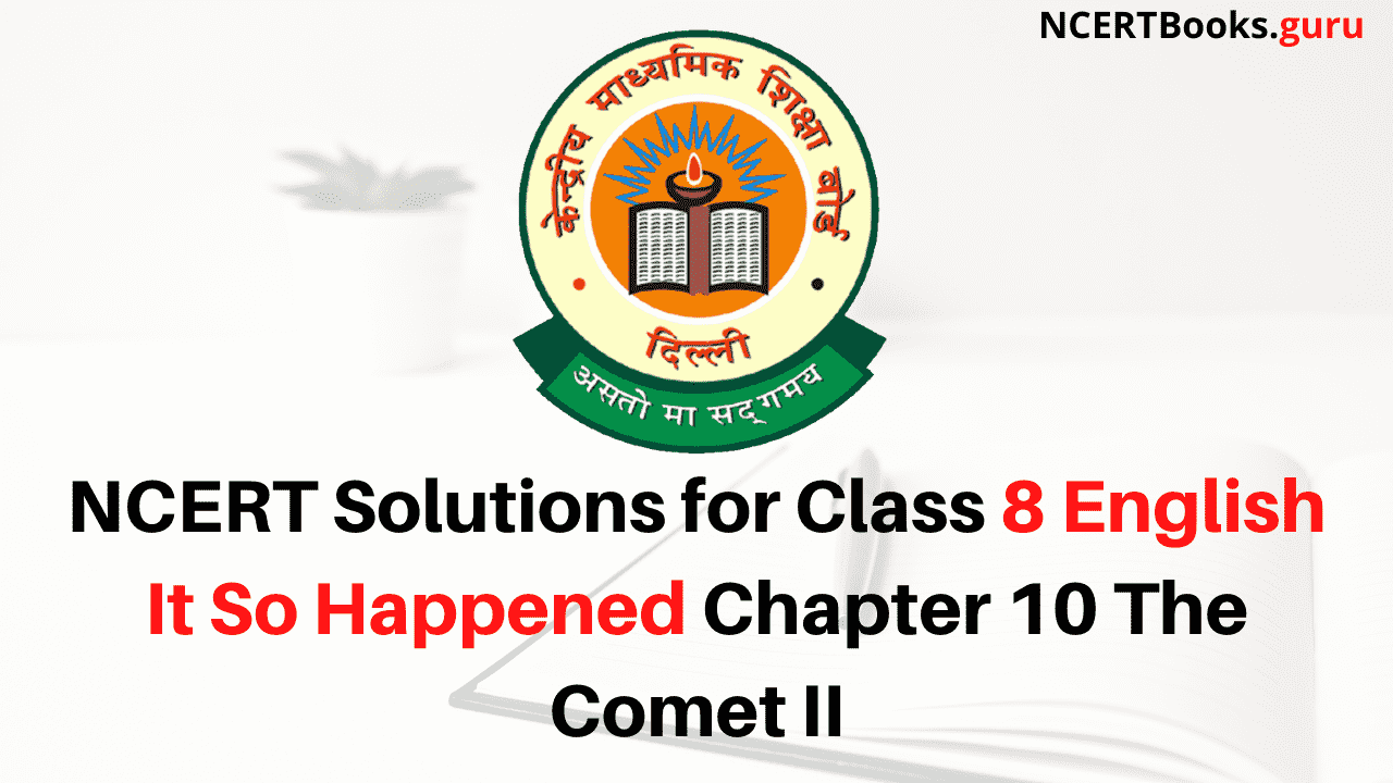 NCERT Solutions for Class 8 English It So Happened Chapter 10 The Comet II