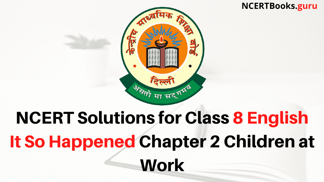 NCERT Solutions for Class 8 English It So Happened Chapter 2 Children at Work