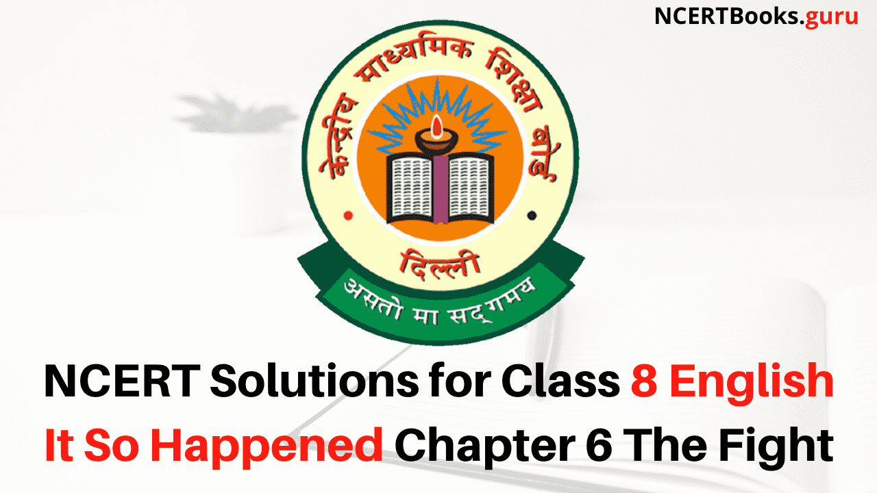 NCERT Solutions for Class 8 English It So Happened Chapter 6 The Fight
