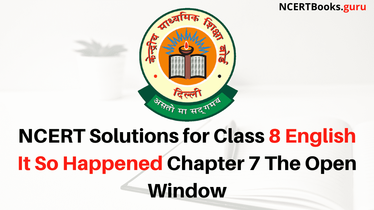 NCERT Solutions for Class 8 English It So Happened Chapter 7 The Open Window