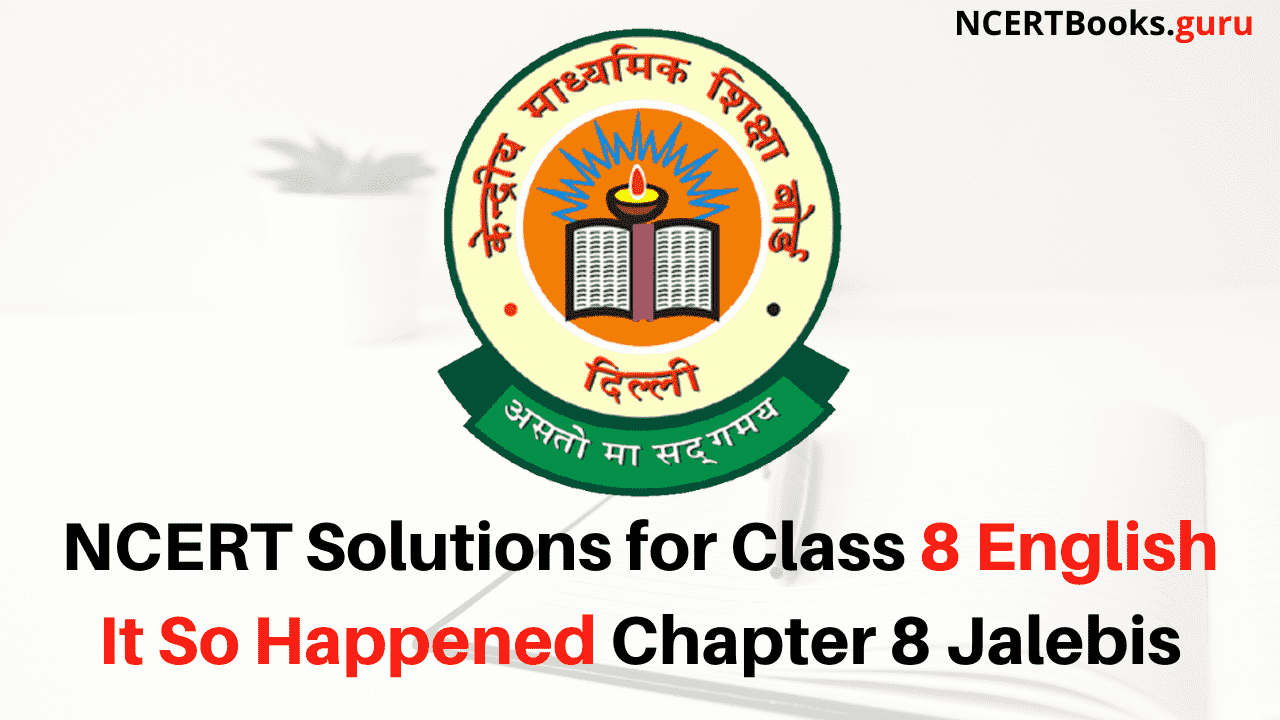 NCERT Solutions for Class 8 English It So Happened Chapter 8 Jalebis