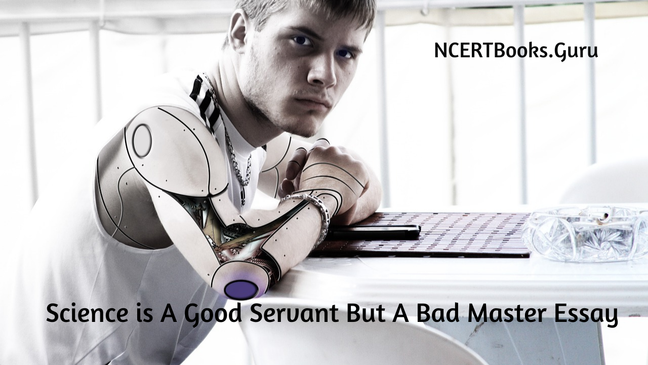 Science is A Good Servant But A Bad Master Essay