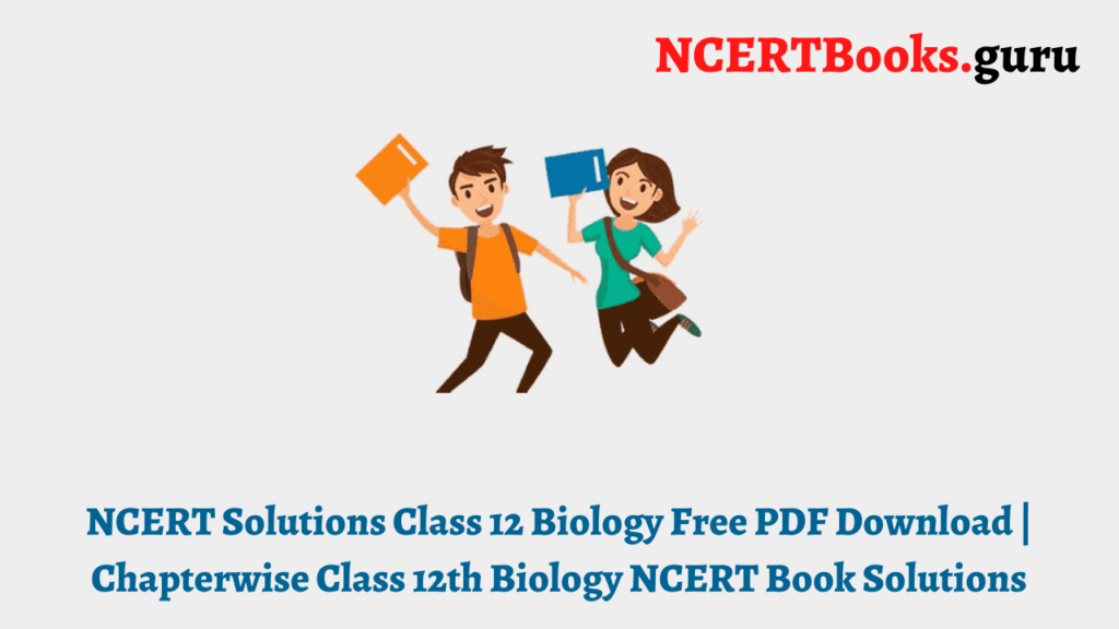 NCERT Solutions Class 12 Biology