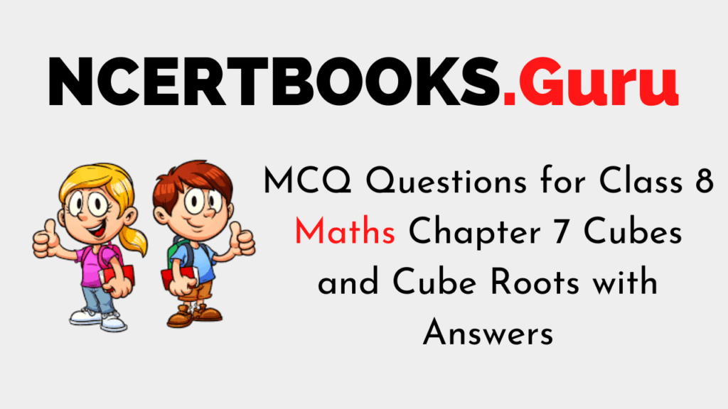 MCQ Questions for Class 8 Maths Chapter 7 Cubes and Cube Roots with Answers