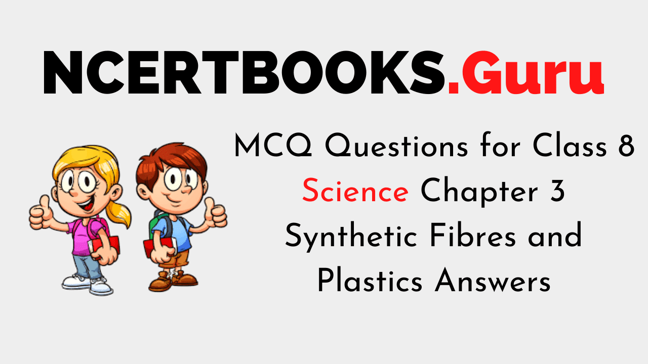 MCQ Questions for Class 8 Science Chapter 3 Synthetic Fibres and Plastics with Answers