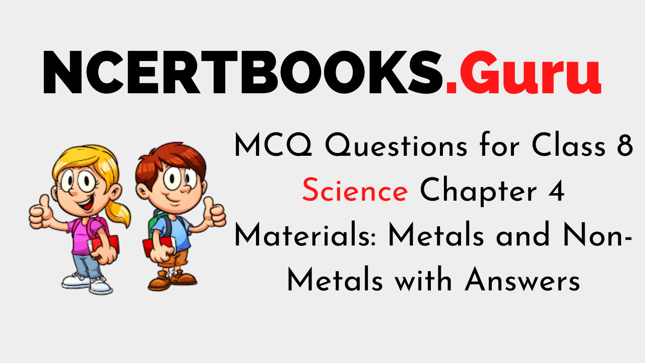 MCQ Questions for Class 8 Science Chapter 4 Materials Metals and Non-Metals with Answers
