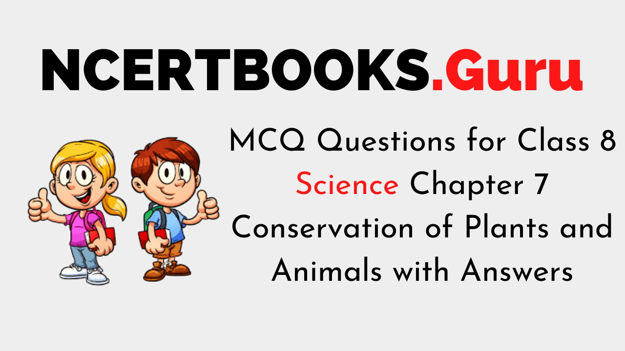 MCQ Questions for Class 8 Science Chapter 7 Conservation of Plants and Animals with Answers