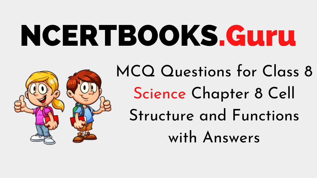 MCQ Questions for Class 8 Science Chapter 8 Cell Structure and Functions with Answers