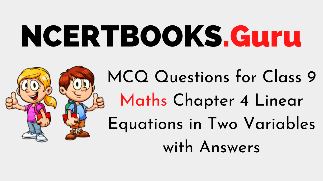 Mcq Questions For Class 9 Maths Chapter 4 Linear Equations In Two Variables With Answers Ncert Books