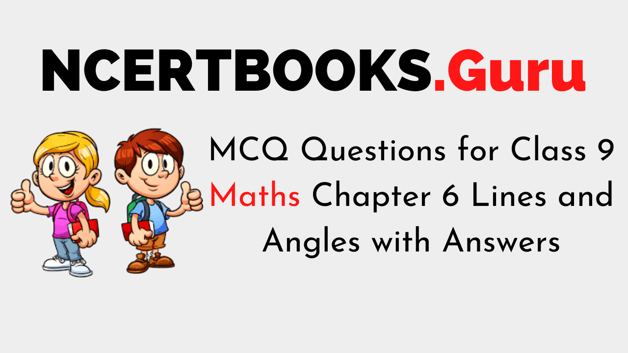 MCQ Questions for Class 9 Maths Chapter 6 Lines and Angles with Answers