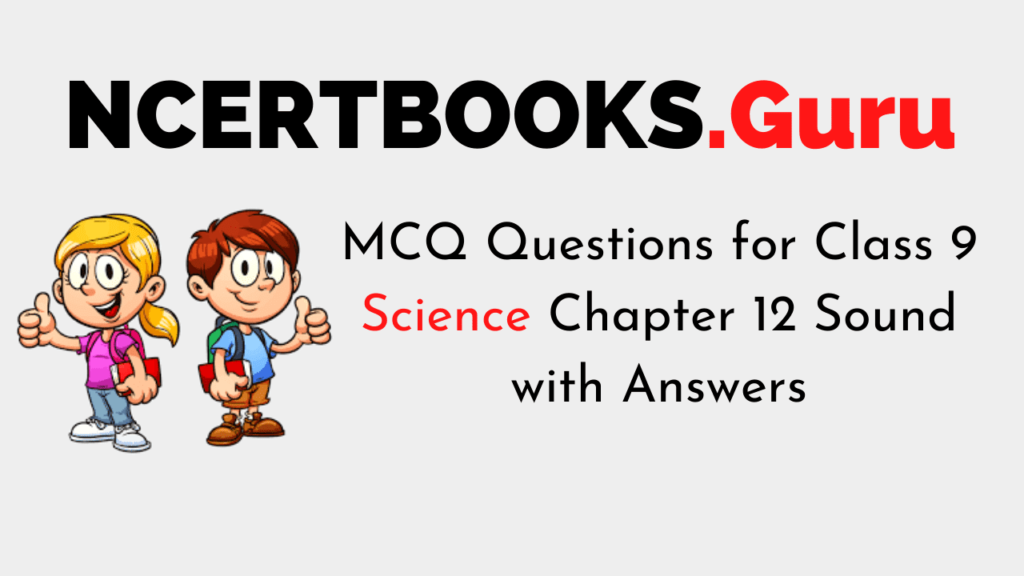 MCQ Questions for Class 9 Science Chapter 12 Sound with Answers