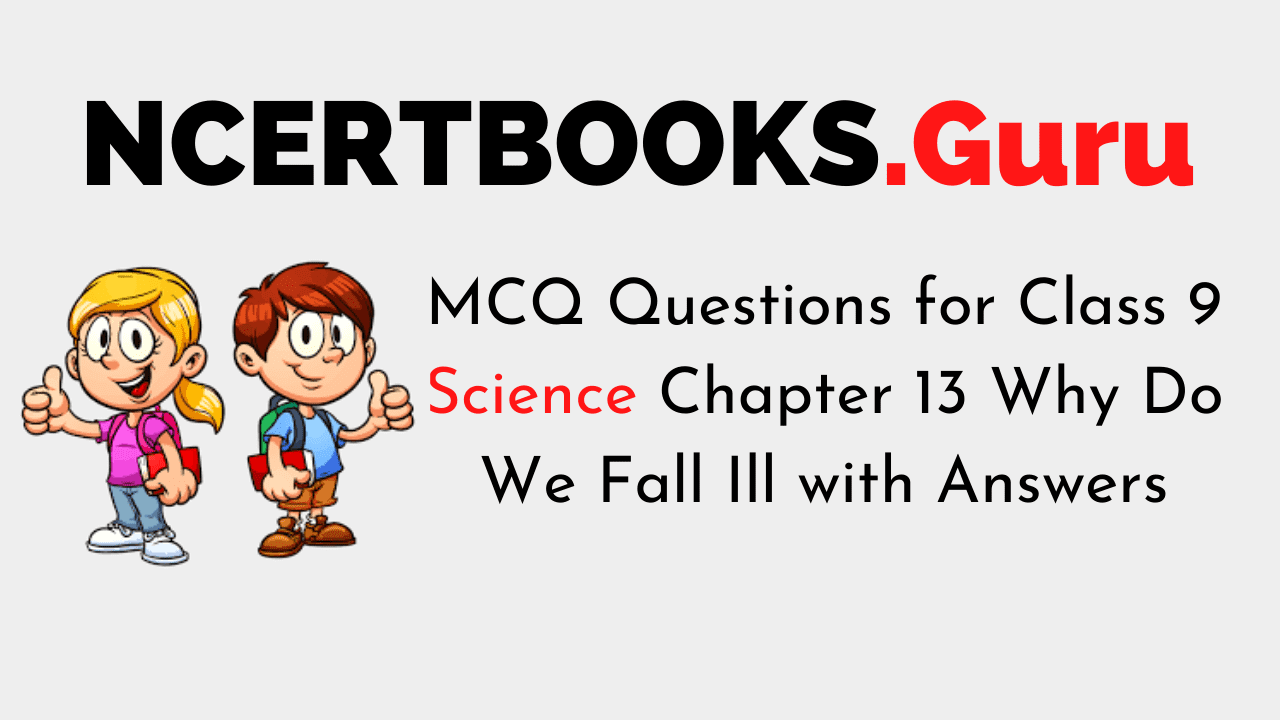 MCQ Questions for Class 9 Science Chapter 13 Why Do We Fall Ill with Answers