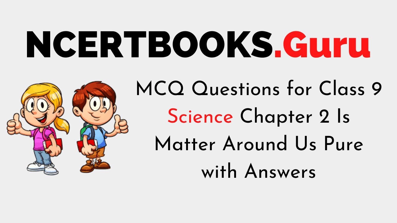 MCQ Questions for Class 9 Science Chapter 2 Is Matter Around Us Pure with Answers