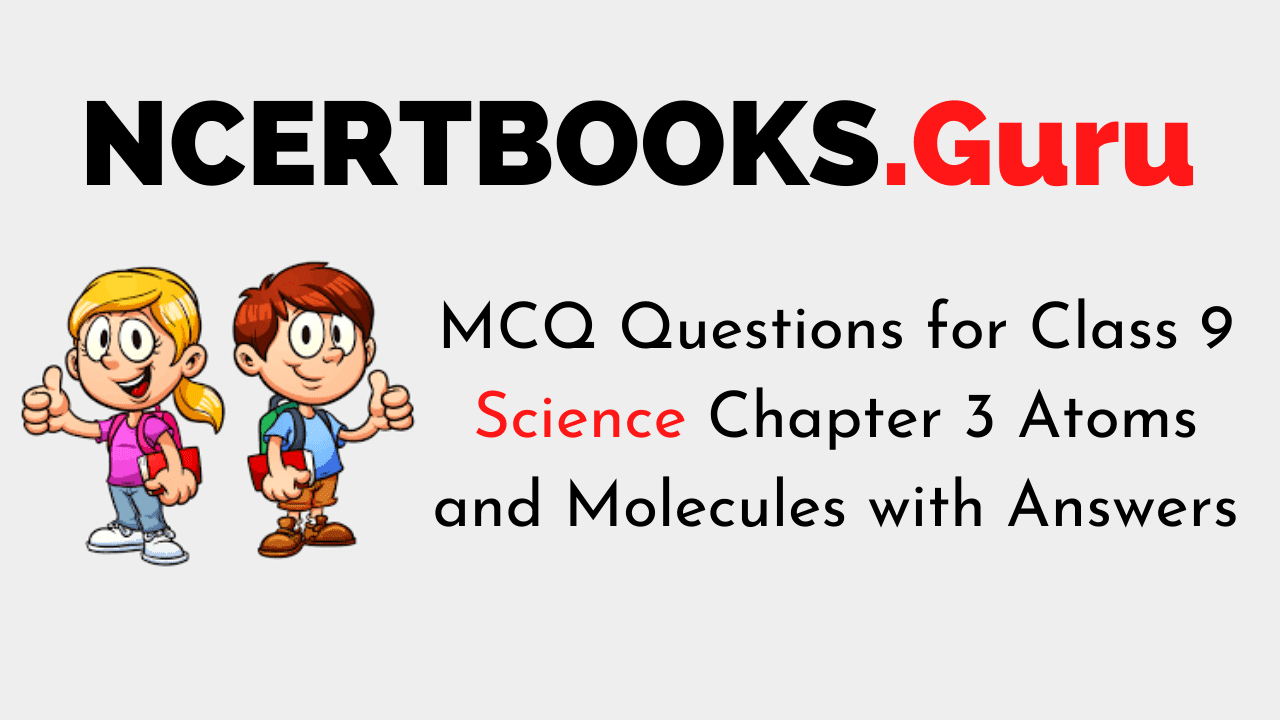 MCQ Questions for Class 9 Science Chapter 3 Atoms and Molecules with Answers