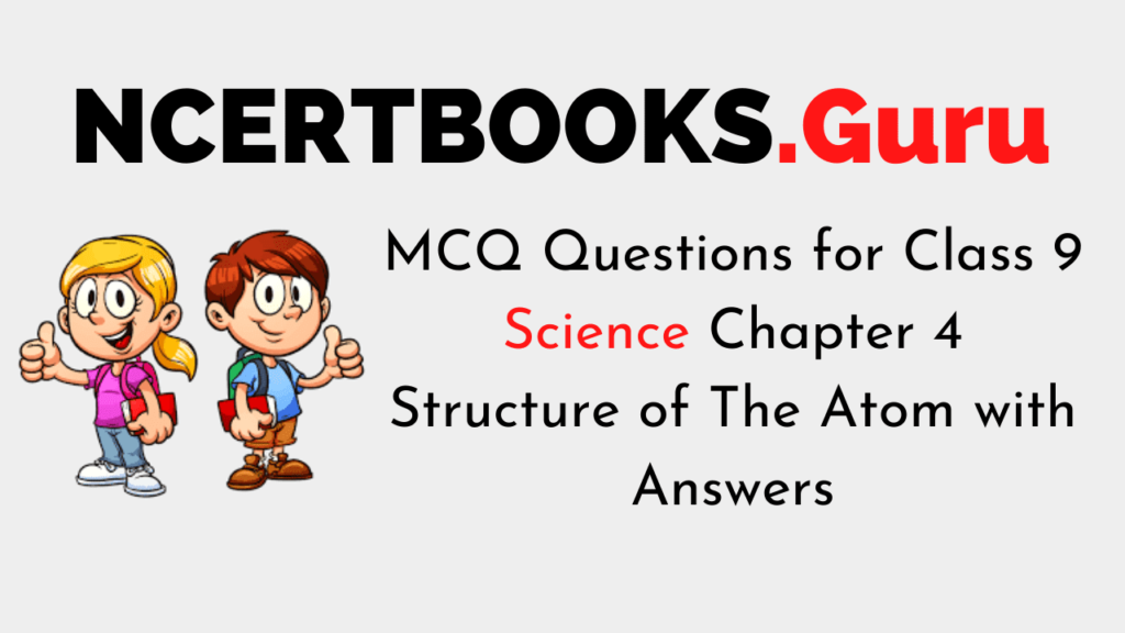 MCQ Questions for Class 9 Science Chapter 4 Structure of The Atom with Answers