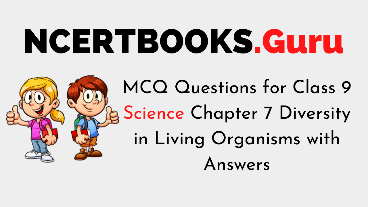 MCQ Questions for Class 9 Science Chapter 7 Diversity in Living Organisms with Answers