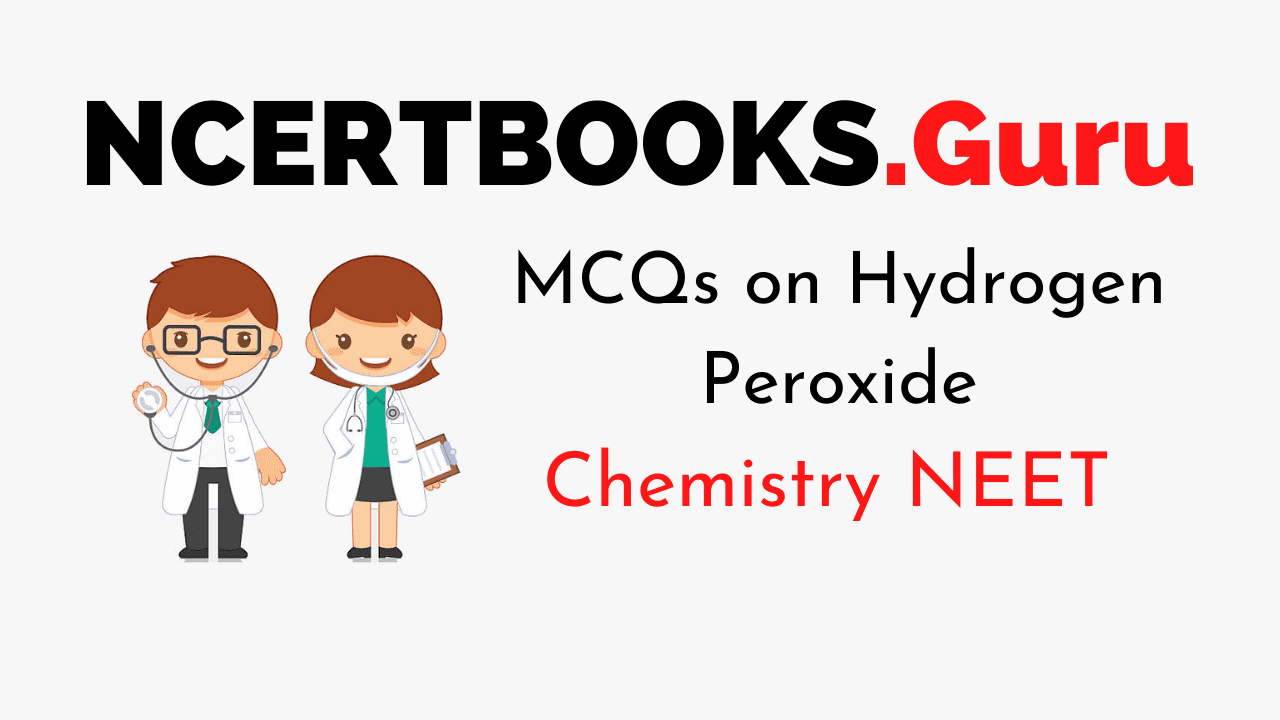 MCQs On Hydrogen Peroxide for NEET